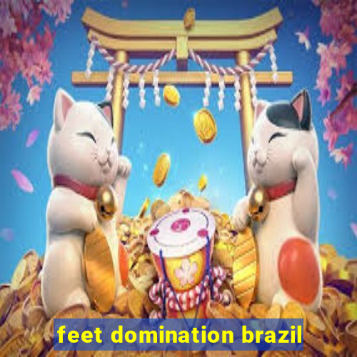 feet domination brazil